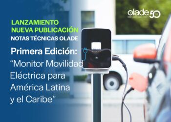 La Organización Latinoamericana y Caribeña de Energía presenta su nueva publicación – Notas Técnicas OLACDE Primera Edición: Panorama de la movilidad eléctrica en la región