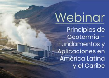 Webinar sobre Geotermia fortalece capacidades técnicas para impulsar la transición energética en América Latina y el Caribe