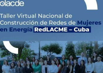 Cuba fortalece su liderazgo femenino en energía en el Taller Virtual Nacional de Construcción de Redes de Mujeres en Energía RedLACME