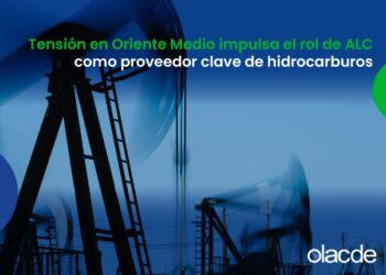 Tensión en Oriente Medio impulsa el rol de ALC como proveedor clave de hidrocarburos