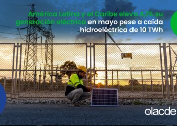 América Latina y el Caribe eleva 4,1% su generación eléctrica en mayo pese a caída hidroeléctrica de 10 TWh